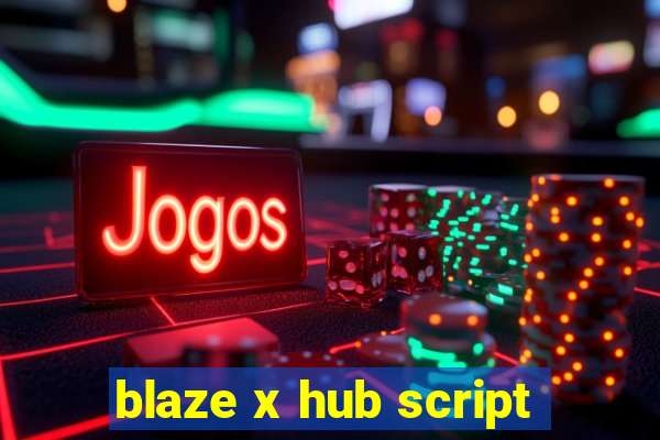 blaze x hub script